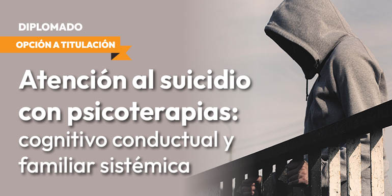 Atención del Suicidio con Psicoterapias: Cognitivo Conductual y Familiar Sistémica